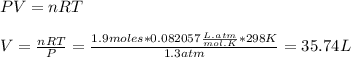 PV=nRT\\\\V=\frac{nRT}{P}=\frac{1.9moles*0.082057\frac{L.atm}{mol.K}*298K}{1.3atm}=35.74L