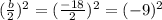 (\frac {b} {2}) ^ 2 = (\frac {-18} {2}) ^ 2 = (- 9) ^ 2