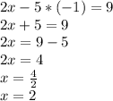 2x-5*(-1)=9\\2x+5=9\\2x=9-5\\2x=4\\x=\frac{4}{2}\\x=2