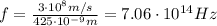 f=\frac{3\cdot 10^8 m/s}{425 \cdot 10^{-9} m}=7.06\cdot 10^{14} Hz