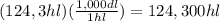 (124,3hl)(\frac{1,000dl}{1hl})=124,300hl