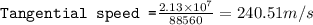 \texttt{Tangential speed =}\frac{2.13\times 10^7}{88560}=240.51m/s