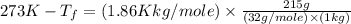 273K-T_f=(1.86Kkg/mole)\times \frac{215g}{(32g/mole)\times (1kg)}