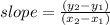 slope=\frac{(y_{2}-y_{1})}{(x_{2}-x_{1})}