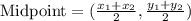 \text{Midpoint}=(\frac{x_1+x_2}{2},\frac{y_1+y_2}{2})