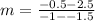 m=\frac{-0.5-2.5}{-1--1.5}
