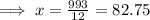\implies x = \frac{993}{12}=82.75
