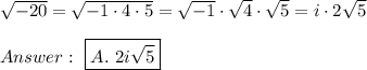 \sqrt{-20}=\sqrt{-1\cdot4\cdot5}=\sqrt{-1}\cdot\sqrt4\cdot\sqrt5=i\cdot2\sqrt5\\\\\ \boxed{A.\ 2i\sqrt5}