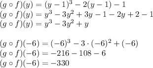 (g \circ f)(y)=(y-1)^3-2(y-1)-1\\(g \circ f)(y)=y^3 - 3 y^2 + 3 y - 1-2y+2-1\\(g \circ f)(y)=y^3 - 3 y^2 +y\\\\(g \circ f)(-6)=(-6)^3-3\cdot(-6)^2+(-6)\\(g \circ f)(-6)=-216-108-6\\(g \circ f)(-6)=-330