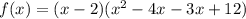 f(x)=(x-2)(x^2-4x-3x+12)