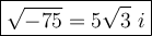\large\boxed{\sqrt{-75}=5\sqrt3\ i}