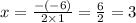 x = \frac{-(-6)}{2\times 1} = \frac{6}{2} =3