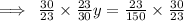 \implies \:  \frac{30}{23} \times  \frac{23}{30}y=  \frac{23}{150}  \times  \frac{30}{23}