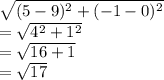 \sqrt{(5-9)^{2}+ (-1-0)^{2} }\\ =\sqrt{4^{2}+ 1^{2} }\\ =\sqrt{16+1} \\=\sqrt{17