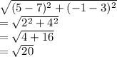 \sqrt{(5-7)^{2}+ (-1-3)^{2} }\\ =\sqrt{2^{2}+ 4^{2} }\\ =\sqrt{4+16} \\=\sqrt{20