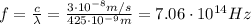 f=\frac{c}{\lambda}=\frac{3\cdot 10^{-8} m/s}{425\cdot 10^{-9} m}=7.06\cdot 10^{14} Hz