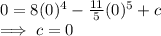 0=8(0)^4-\frac{11}{5} (0)^5+c\\\implies c=0