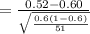 =\frac{0.52-0.60}{\sqrt{\frac{0.6(1-0.6)}{51} } }