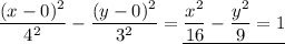 \dfrac{(x - 0)^2}{4^2} - \dfrac{(y - 0)^2}{3^2} = \underline{ \dfrac{x^2}{16} - \dfrac{y^2}{9}  = 1}