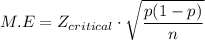 M.E=Z_{critical}\cdot \sqrt{\dfrac{p(1-p)}{n}