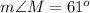 m\angle M=61^{o}