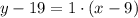 y-19 = 1 \cdot(x -9)