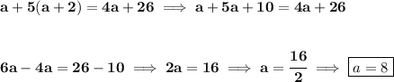 \bf a+5(a+2)=4a+26\implies a+5a+10=4a+26&#10;\\\\\\&#10;6a-4a=26-10\implies 2a=16\implies a=\cfrac{16}{2}\implies \boxed{a=8}
