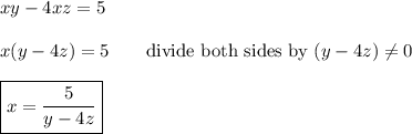 xy-4xz=5\\\\x(y-4z)=5\qquad\text{divide both sides by}\ (y-4z)\neq0\\\\\boxed{x=\dfrac{5}{y-4z}}