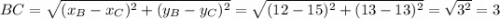 BC=\sqrt{(x_B-x_C)^2+(y_B-y_C)^2}=\sqrt{(12-15)^2+(13-13)^2}=\sqrt{3^2}=3