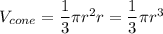 V_{cone}=\dfrac{1}{3}\pi r^2r=\dfrac{1}{3}\pi r^3