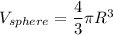 V_{sphere}=\dfrac{4}{3}\pi R^3