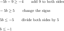 -5b-9\geq-4\qquad\text{add 9 to both sides}\\\\-5b\geq5\qquad\text{change the signs}\\\\5b\leq-5\qquad\text{divide both sides by 5}\\\\b\leq-1