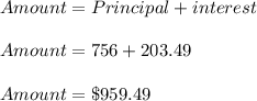 Amount=Principal+interest\\\\Amount=756+203.49\\\\Amount=\$959.49