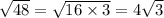 \sqrt{48}=\sqrt{16\times 3}=4\sqrt{3}