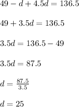 49-d+4.5d=136.5\\\\49+3.5d=136.5\\\\3.5d=136.5-49\\\\3.5d=87.5\\\\d=\frac{87.5}{3.5}\\\\d=25
