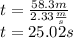 t =  \frac{58.3m}{2.33 \frac{m}{s} } \\ t = 25.02s