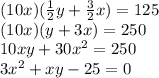 (10x)(\frac{1}{2}y+\frac{3}{2}x)=125\\(10x)(y+3x)=250\\10xy+30x^2=250\\3x^2+xy-25=0