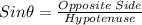 Sin\theta = \frac{Opposite\;Side}{Hypotenuse}