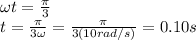 \omega t= \frac{\pi}{3}\\t=\frac{\pi}{3\omega}=\frac{\pi}{3(10 rad/s)}=0.10 s