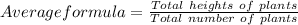 Average formula = \frac{Total\ heights \ of\ plants}{Total\ number\ of\ plants}
