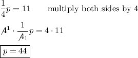 \dfrac{1}{4}p=11\qquad\text{multiply both sides by 4}\\\\\not4^1\cdot\dfrac{1}{\not4_1}p=4\cdot11\\\\\boxed{p=44}