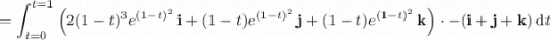 =\displaystyle\int_{t=0}^{t=1}\left(2(1-t)^3e^{(1-t)^2}\,\mathbf i+(1-t)e^{(1-t)^2}\,\mathbf j+(1-t)e^{(1-t)^2}\,\mathbf k\right)\cdot-(\mathbf i+\mathbf j+\mathbf k)\,\mathrm dt