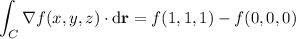 \displaystyle\int_C\nabla f(x,y,z)\cdot\mathrm d\mathbf r=f(1,1,1)-f(0,0,0)