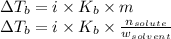 \Delta T_b=i\times K_b\times m\\\Delta T_b=i\times K_b\times \frac{n_{solute}}{w_{solvent}}