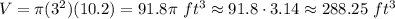V=\pi(3^2)(10.2)=91.8\pi\ ft^3\approx91.8\cdot3.14\approx288.25\ ft^3