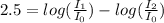 2.5 = log (\frac{I_1}{I_0} )-log (\frac{I_2}{I_0} )