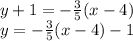 y+1 = -\frac{3}{5}(x-4)\\y = -\frac{3}{5}(x-4) - 1