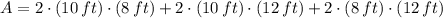 A = 2\cdot (10\,ft)\cdot (8\,ft) + 2\cdot (10\,ft)\cdot (12\,ft) + 2\cdot (8\,ft)\cdot (12\,ft)