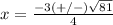 x=\frac{-3(+/-)\sqrt{81}} {4}