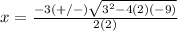 x=\frac{-3(+/-)\sqrt{3^{2}-4(2)(-9)}} {2(2)}